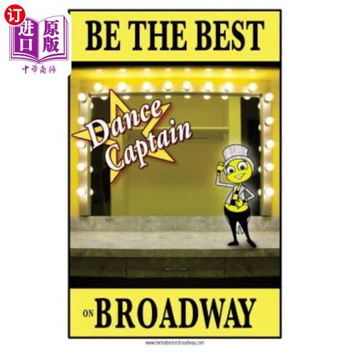 海外直订Be the best DANCE CAPTAIN on Broadway: Be the best DANCE CAPTAIN on Broadway 成为百老汇最好的舞蹈队长:成为