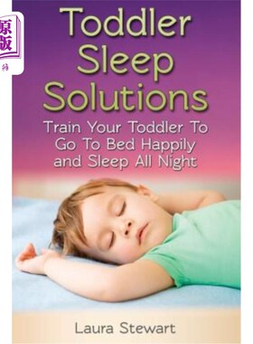 海外直订Toddler Sleep Solutions: Train Your Toddler To Go To Bed Happily and Sleep All N 幼儿睡眠解决方案：训练幼儿