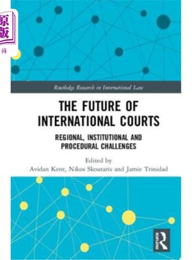 海外直订The Future of International Courts: Regional, Institutional and Procedural Chall 国际法院的未来:区域、体制