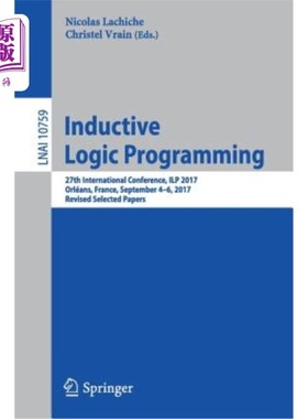海外直订Inductive Logic Programming: 27th International Conference, Ilp 2017, Orléans, F 归纳逻辑程序设计：第27届国