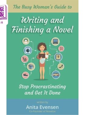 海外直订The Busy Woman's Guide to Writing and Finishing a Novel: Stop Procrastinating an 忙碌的女人写完小说的指南：
