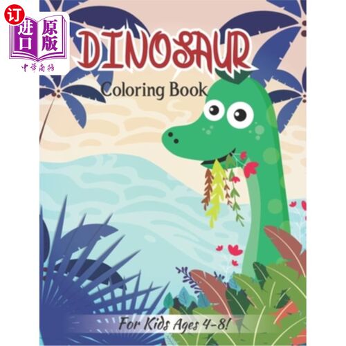 海外直订Dinosaur Coloring Book For Kids Ages 4-8!: Great Gift Idea For Dinosaur Lover Ki 恐龙涂色书为儿童4-8岁!:给
