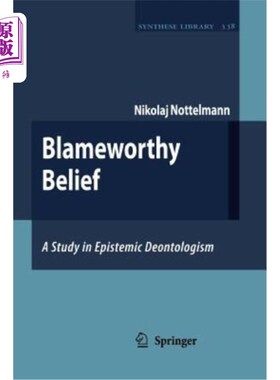 海外直订Blameworthy Belief: A Study in Epistemic Deontologism 应受谴责的信念:认识论义务论研究