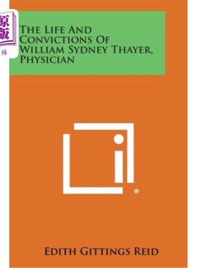 海外直订The Life and Convictions of William Sydney Thayer, Physician 威廉·西德尼·塞耶医生的生平与信念
