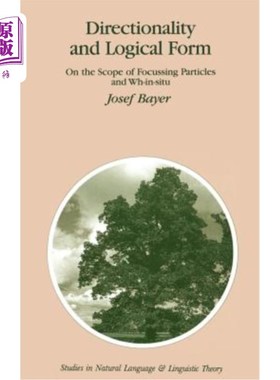 海外直订Directionality and Logical Form: On the Scope of Focusing Particles and Wh-In-Si 方向性和逻辑形式：聚焦粒子