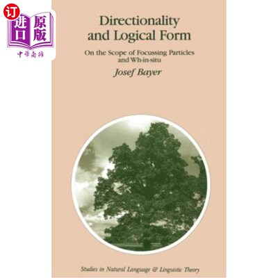 海外直订Directionality and Logical Form: On the Scope of Focusing Particles and Wh-In-Si 方向性和逻辑形式：聚焦粒子