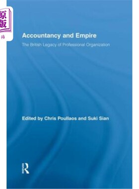 海外直订Accountancy and Empire: The British Legacy of Professional Organization 会计与帝国:专业组织的英国遗产
