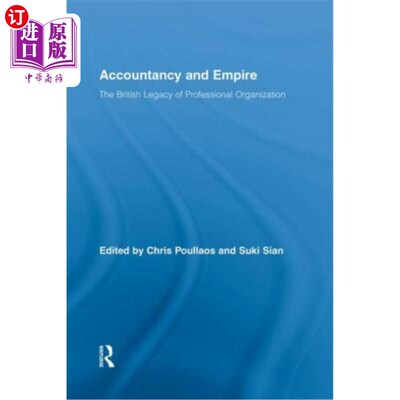 海外直订Accountancy and Empire: The British Legacy of Professional Organization 会计与帝国:专业组织的英国遗产