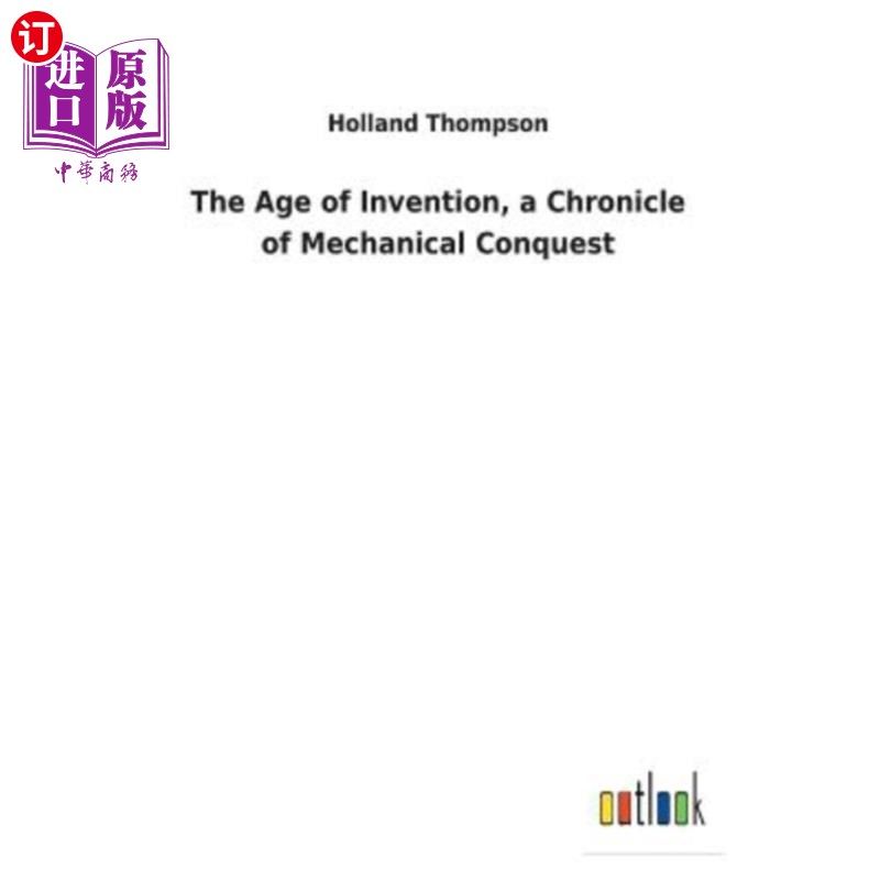 海外直订The Age of Invention, a Chronicle of Mechanical Conquest 发明时代，机械征服的编年史