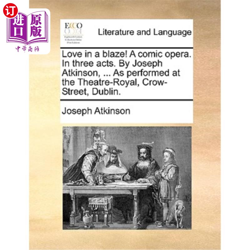 海外直订Love in a Blaze! a Comic Opera. in Three Acts. by Joseph Atkinson,... as Perfor火焰中的爱情!喜剧歌剧在三