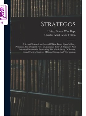 海外直订Strategos: A Series Of American Games Of War, Based Upon Military Principles And 战略:一系列的美国战争游戏