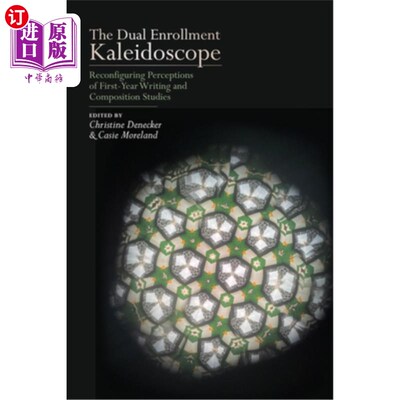 海外直订The Dual Enrollment Kaleidoscope: Reconfiguring Perceptions of First-Year Writin 双入学万花筒:重新配置对一年级