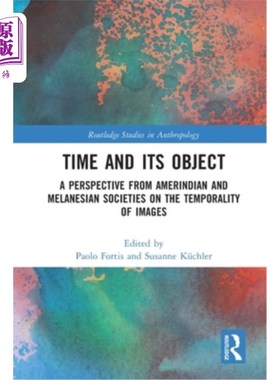 海外直订Time and Its Object: A Perspective from Amerindian and Melanesian Societies on t 时间和它的对象:从美洲印第