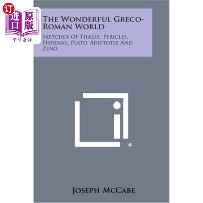 海外直订The Wonderful Greco-Roman World: Sketches of Thales, Pericles, Pheidias, Plato,  伟大的希腊罗马世界：泰利斯