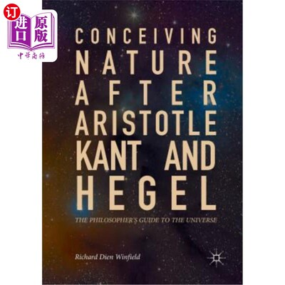 海外直订Conceiving Nature After Aristotle, Kant, and Hegel: The Philosopher's Guide to t 在亚里士多德、康德和黑格尔