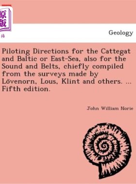 海外直订Piloting Directions for the Cattegat and Baltic or East-Sea, Also for the Sound  卡特加特海、波罗的海或东海