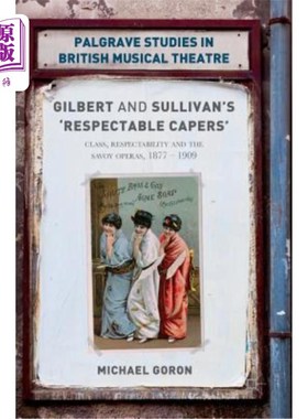 海外直订Gilbert and Sullivan's 'respectable Capers': Class, Respectability and the Savoy 吉尔伯特和沙利文的“体面的