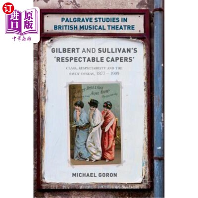 海外直订Gilbert and Sullivan's 'respectable Capers': Class, Respectability and the Savoy 吉尔伯特和沙利文的“体面的