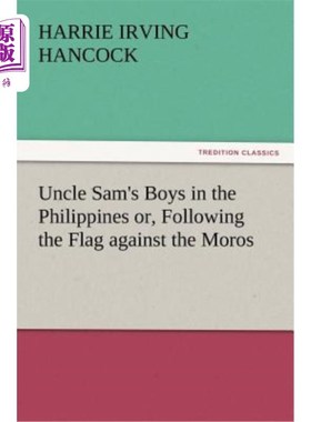 海外直订Uncle Sam's Boys in the Philippines Or, Following the Flag Against the Moros 山姆大叔的孩子们在菲律宾或跟随