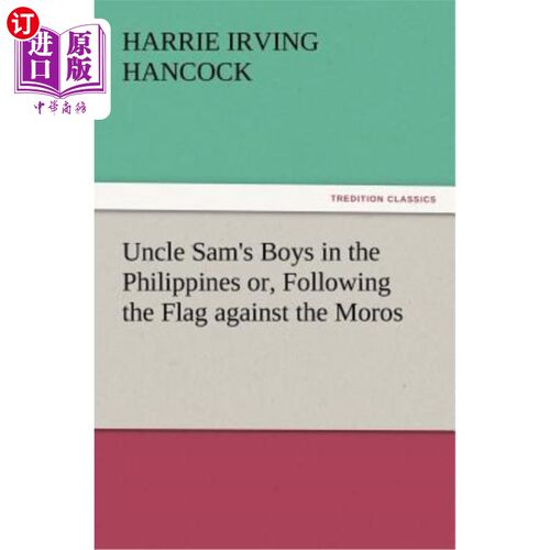 海外直订Uncle Sam's Boys in the Philippines Or, Following the Flag Against the Moros 山姆大叔的孩子们在菲律宾或跟随