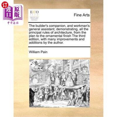 海外直订The Builder's Companion, and Workman's General Assistant; Demonstrating, All the 建筑工人的伙伴和工人的总助