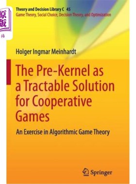 海外直订The Pre-Kernel as a Tractable Solution for Cooperative Games: An Exercise in Alg 前核作为合作博弈的一种可处理解