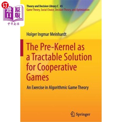 海外直订The Pre-Kernel as a Tractable Solution for Cooperative Games: An Exercise in Alg 前核作为合作博弈的一种可处理解