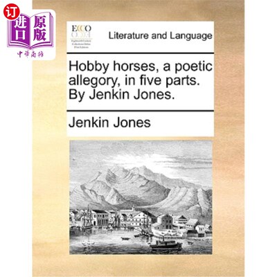 海外直订Hobby Horses, a Poetic Allegory, in Five Parts. by Jenkin Jones. 《嗜好马》，一个诗意的寓言，分五部分。詹金