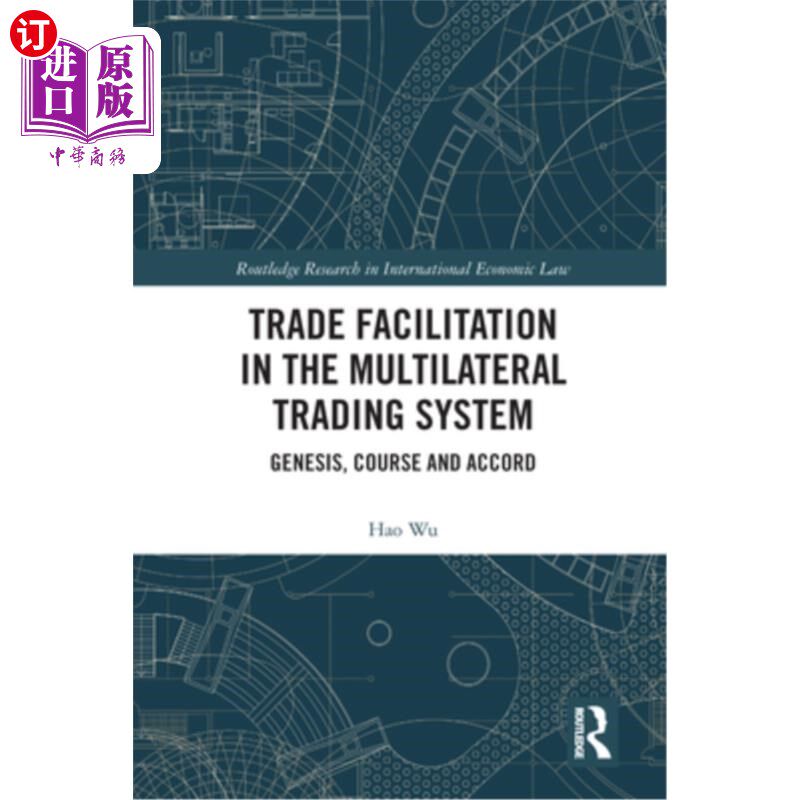 海外直订Trade Facilitation in the Multilateral Trading System: Genesis, Course and Accor 多边贸易体制下的贸易便利化
