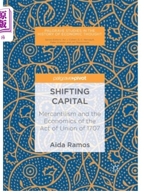 海外直订Shifting Capital: Mercantilism and the Economics of the Act of Union of 1707 资本的转移:重商主义和1707年联