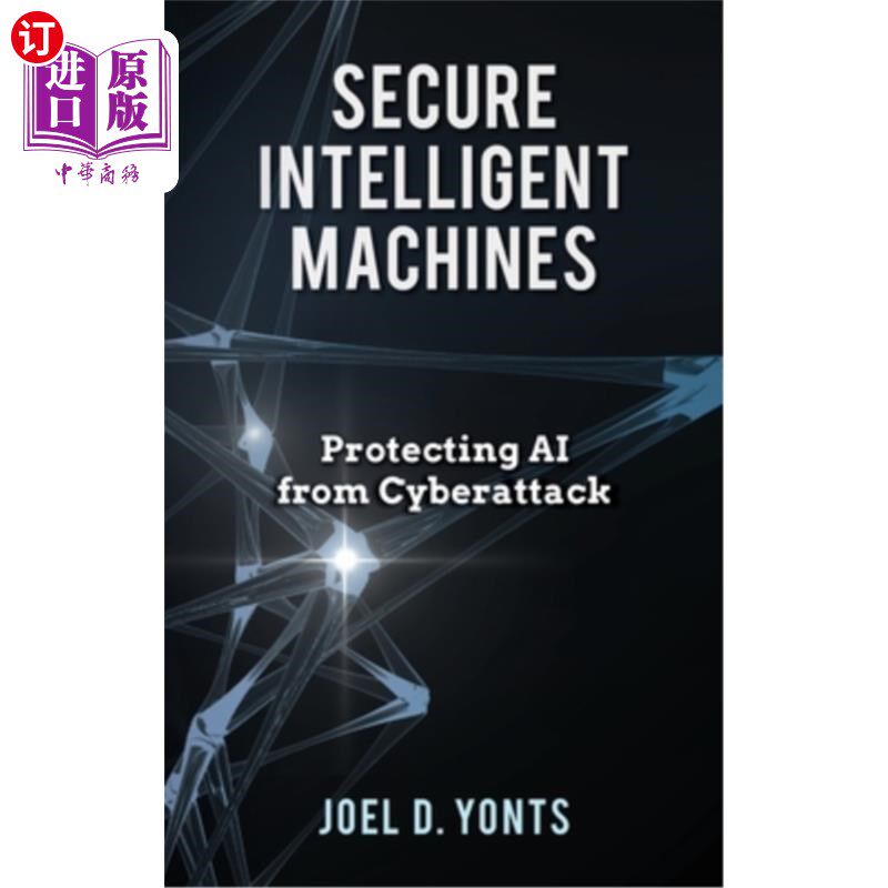 海外直订Secure Intelligent Machines: Protecting AI from Cyberattack 安全智能机器：保护人工智能免受攻击
