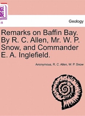 海外直订Remarks on Baffin Bay. by R. C. Allen, Mr. W. P. Snow, and Commander E. A. Ingle 关于巴芬湾的评论。r·c·艾伦