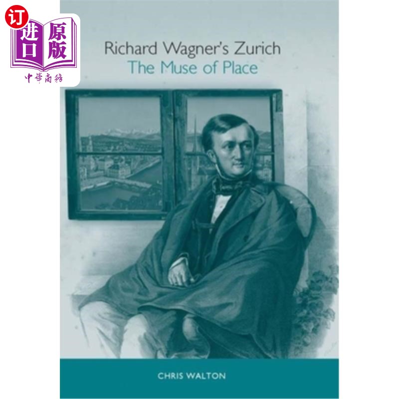 海外直订Richard Wagner's Zurich: The Muse of Place 理查德·瓦格纳的《苏黎世:地方的缪斯》