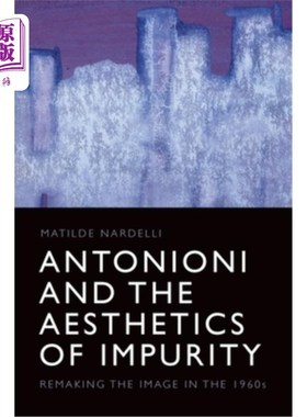 海外直订Antonioni and the Aesthetics of Impurity: Remaking the Image in the 1960s 安东尼奥尼与不洁净美学:60年代影像