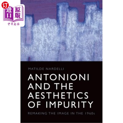 海外直订Antonioni and the Aesthetics of Impurity: Remaking the Image in the 1960s 安东尼奥尼与不洁净美学:60年代影像