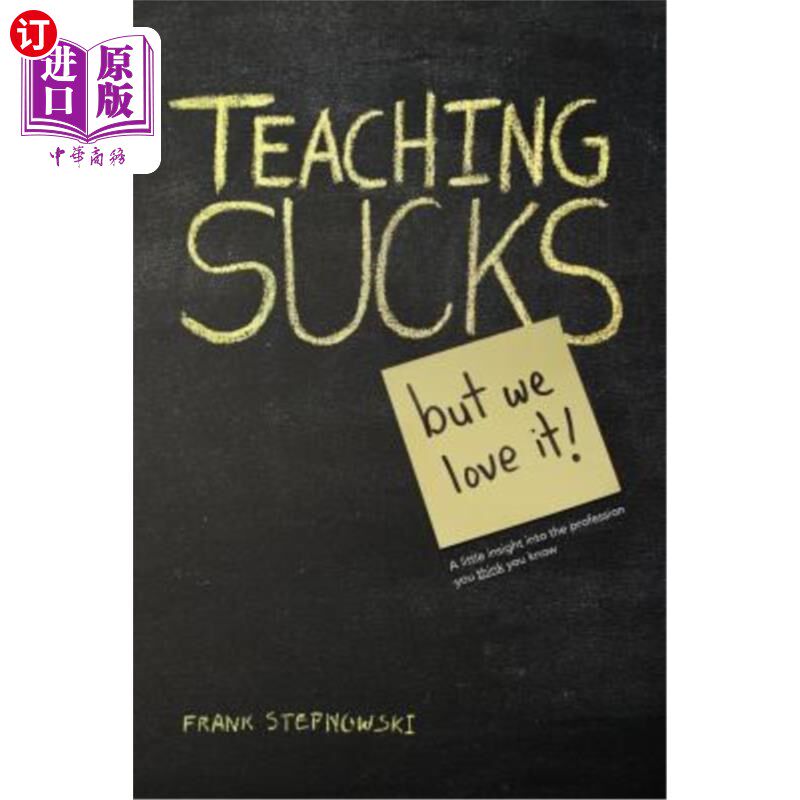 海外直订Teaching Sucks - But We Love It Anyway! a Little Insight Into the Profession You 教学糟透了——但我们还是爱