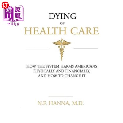 海外直订医药图书Dying of Health Care: How the System Harms Americans Physically and Financially, 医疗保健的死亡：系