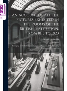海外直订An Account of All the Pictures Exhibited in the Rooms of the British Institution 1813年至1823