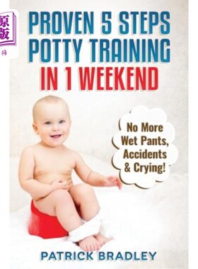 海外直订Proven 5-Steps Potty Training In 1 Weekend: No More Wet Pants, Accidents & Cryin 在一个周末内，经过验证的五