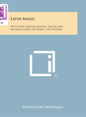 海外直订Later Magic: With New Miscellaneous Tricks and Recollections of Hartz the Wizard 后来的魔法：用新的杂技和巫