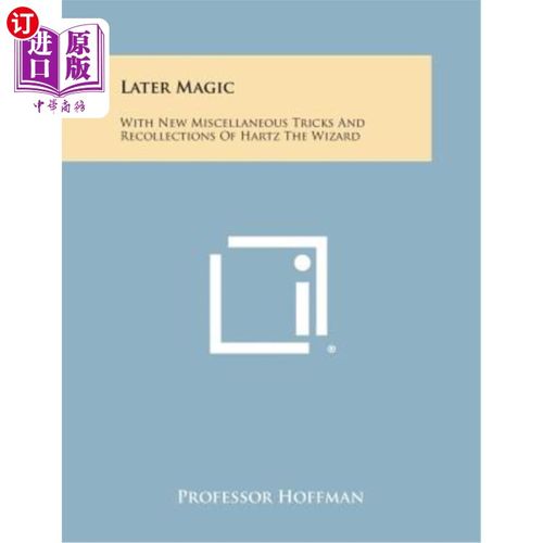 海外直订Later Magic: With New Miscellaneous Tricks and Recollections of Hartz the Wizard 后来的魔法：用新的杂技和巫