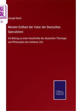 海外直订德语 Meister Eckhart der Vater der Deutschen Speculation: Als Beitrag zu einer Geschi 隆美尔?爱克哈特是德国