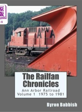 海外直订The Railfan Chronicles, Ann Arbor Railroad, Volume 1, 1975 to 1981 《铁扇纪事》，安阿伯铁路，1975-1981年第1