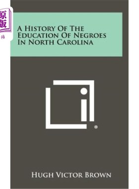 海外直订A History of the Education of Negroes in North Carolina 《北卡罗来纳州黑人教育史》