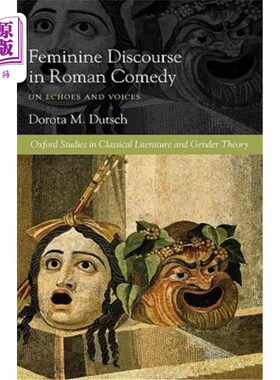 海外直订Feminine Discourse in Roman Comedy: On Echoes and Voices 罗马喜剧中的女性话语：论回声与声音
