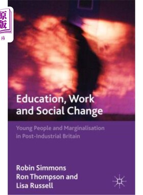海外直订Education, Work and Social Change: Young People and Marginalization in Post-Indu 教育、工作与社会变革:后工