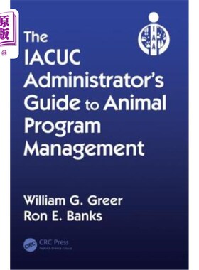海外直订医药图书The IACUC Administrator's Guide to Animal Program Management IACUC的动物项目管理管理员指南