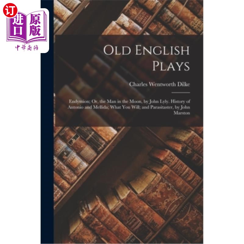 海外直订Old English Plays: Endymion; Or, the Man in the Moon, by John Lyly. History of A 古英语戏剧:恩底弥翁;或者，