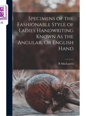 海外直订Specimens of the Fashionable Style of Ladies Handwriting Known As the Angular, O 女性书写的时尚风格样本，即
