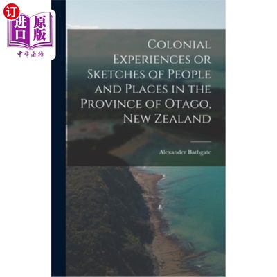 海外直订Colonial Experiences or Sketches of People and Places in the Province of Otago,  新西兰奥塔哥省的人与地方的